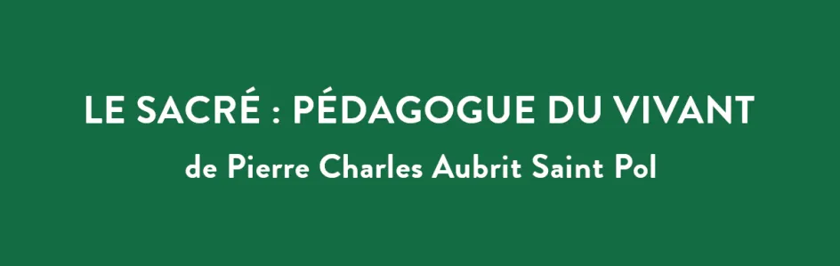 Le sacré : pédagogue du vivant (1)